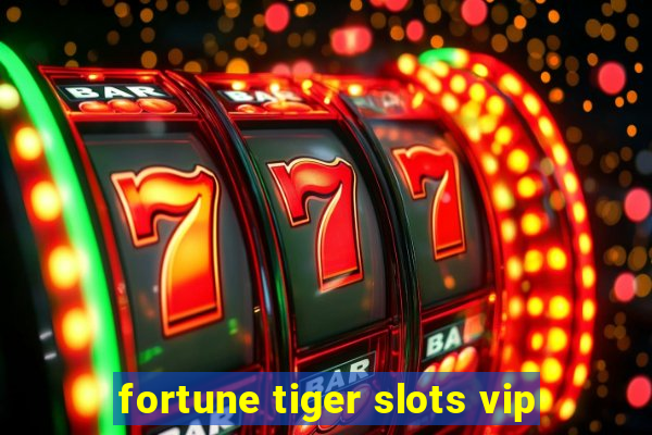 fortune tiger slots vip